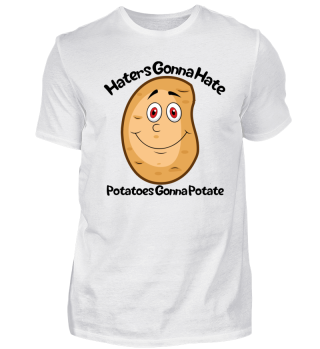 Haters Gonna Hate Potato