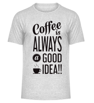 Coffee is always a good Idea
