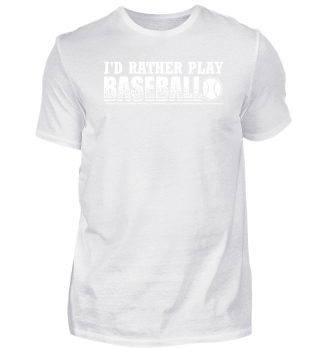 Funny Baseball Shirt I'd Rather Play