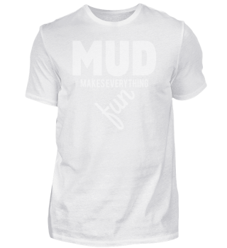 Funny Gift Idea Mud Makes Everything Fun