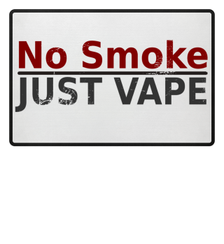 No Smoke JUST VAPE