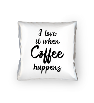 Funny office quote: I love it when coffee happens - Gift