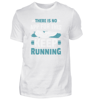 There Is No App For This Keep Running Runner Gift