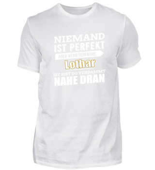 Lothar ist perfekt Geschenk Shirt