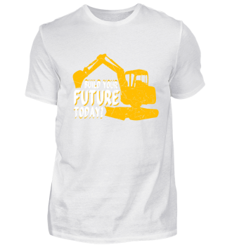 build your future today! excavator shirt