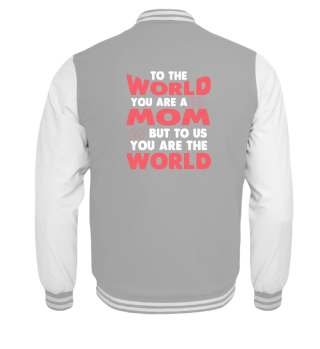 MOM FOR US YOU ARE THE WORLD, Mothersday