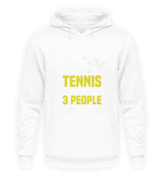 All I need is tennis and maybe three peo