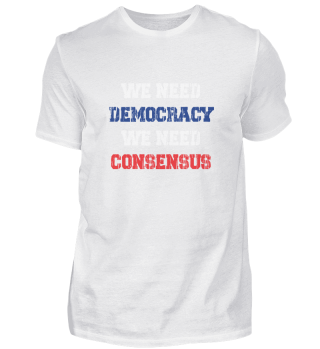 We Need Democracy We Need Consensus