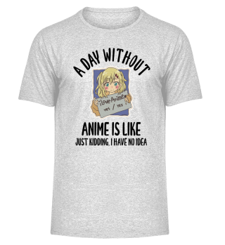 A Day Without Anime Is Like Just Kidding