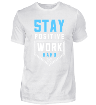 Stay Positive. Work Hard