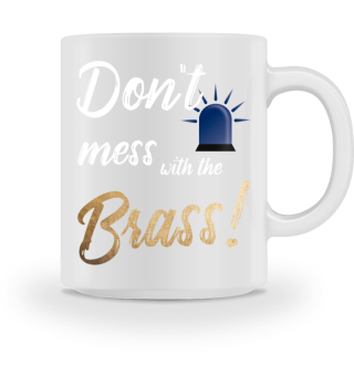 Don't mess with the brass!