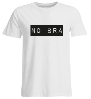 NO BRA T-Shirt 