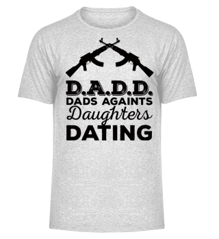 DADD - Dads Against Daughters Dating - Vatertag Geschenk Dad Daddy Gift Idea Father´s Day Funny Humor