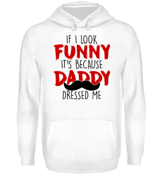 If I Look Funny, It´s Because Daddy Dressed Me - Vatertag Geschenk Dad Daddy Gift Idea Father´s Day Herrentour Funny Sauftour Humor