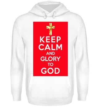 KEEP CALM AND GLORY TO GOD