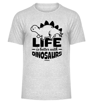 Life Is Better With Dinosaurs