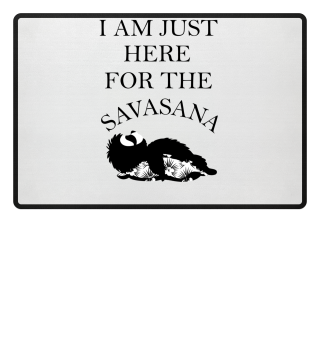 I am juste here for the Savasana