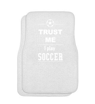 Trust me I play Soccer
