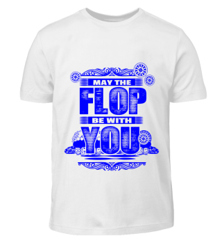 GIFT- MAY THE FLOP BE WITH YOU BLUE