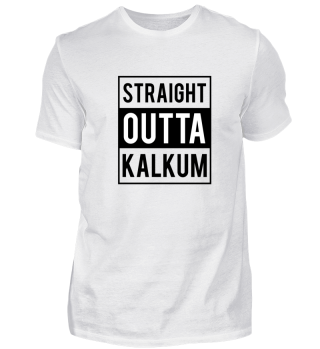 Straight Outta Kalkum T-Shirt Geschenk