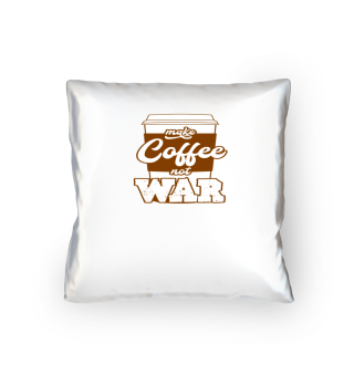 Mache Kaffee anstatt Krieg
