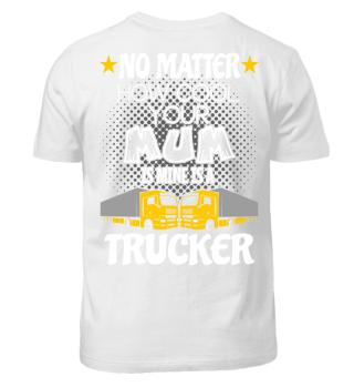 My mum is a trucker!