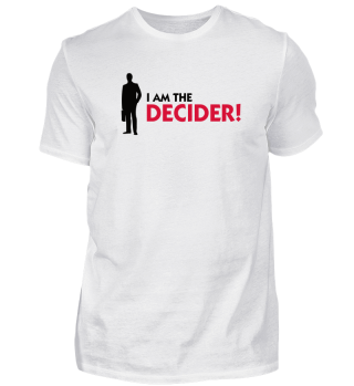 I'm The Decider!