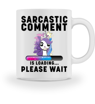 Sarcastic Comment is loading | Unicorn
