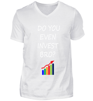 Do you even invest Bro?