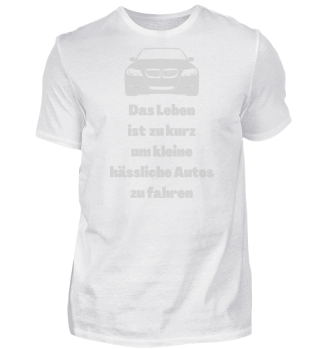  T-Shirt mit lustiges Design und „Das Leben Ist Zu Kurz Um Kleine Hässliche Autos Zu Fahren“ Spruch