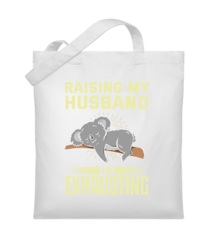 Funny Raising My Husband Is Exhausting