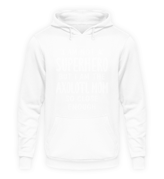 Not A Superhero But I Am The Axolotl Mom