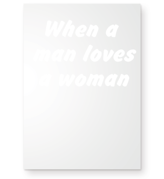 When a man loves a woman