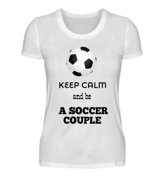 KEEP CALM AND BE A SOCCER COUPLE