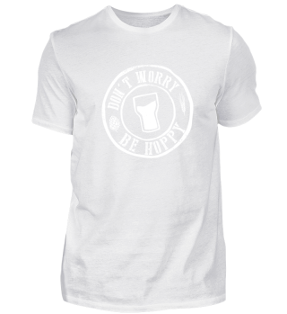 Don´t Worry Be Hoppy - funny Beer Shirts