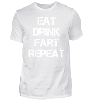 Eat Drink Fart Repeat
