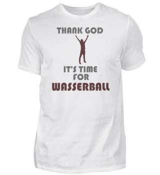 Thank god its time for WASSERBALL