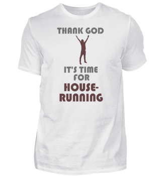 Thank god its time for HOUSE-RUNNING