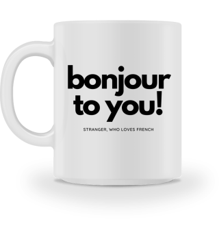 Bonjour to you | Französischliebhaber