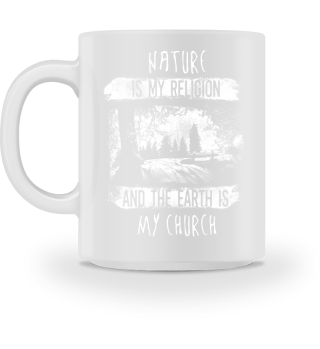 Nature Is My Religion Earth Is My Church