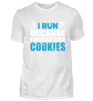I run because i really like cookies.
