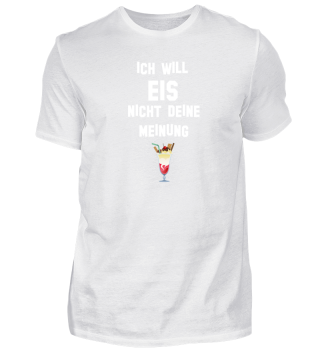 Eis T-Shirt - Ich will Eis , nicht de...