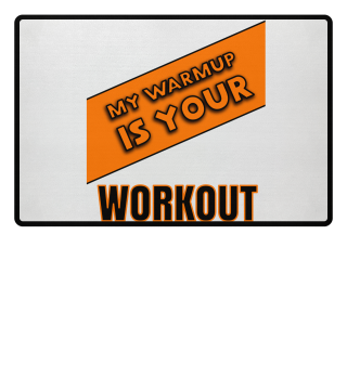 My WarmUp is Your Workout Gift Fit