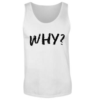 WHY? Tanktop - Limitierte Edition