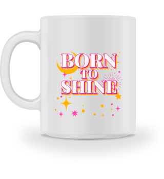 Kaffeetasse mit Born to Shine