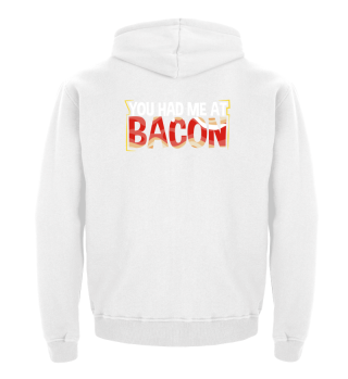 You Had Me At Bacon Meat Eater Bacon Lover