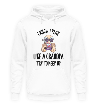 I Know I Play Like A Grandpa Try To Keep