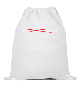 Forgive and Forget Fuck That and Fuck You Too Funny Vulgar Gift