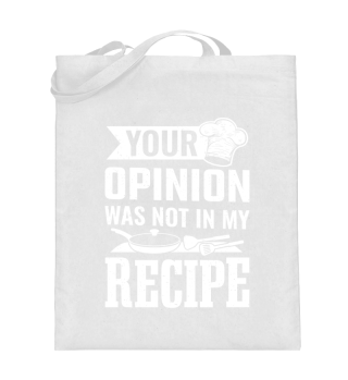 Your Opinion Was Not In My Recipe Cook Chef