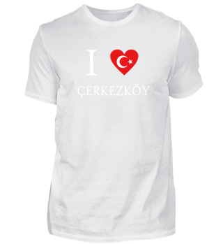 I LOVE Türkiye Türkei - Cerkezköy